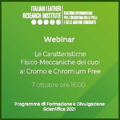 Webinar 7.10.2021 – Le Caratteristiche Fisico-Meccaniche dei cuoi al Cromo e Chromium Free