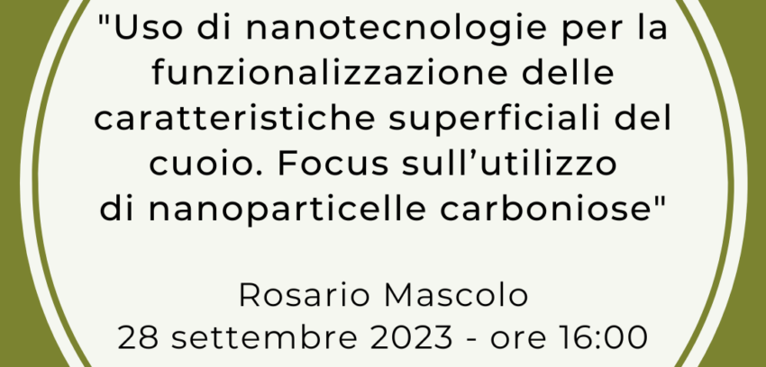 Webinar 28.09.2023 – “Uso di nanotecnologie per la funzionalizzazione delle caratteristiche superficiali del cuoio. Focus sull’utilizzo di nanoparticelle carboniose”