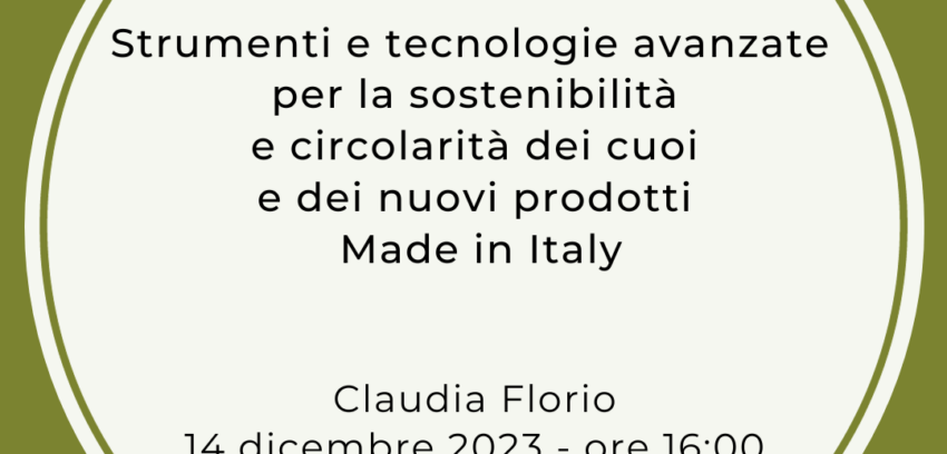 Webinar 14.12.2023 – “Strumenti e tecnologie avanzate per la sostenibilità e circolarità dei cuoi e dei nuovi prodotti Made in Italy”