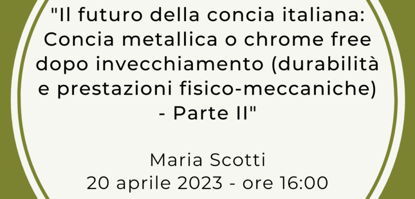Webinar 20.04.2023 – “Il futuro della concia italiana: Concia metallica o chrome free dopo invecchiamento – Parte II”